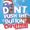 DONT PUSH THE BUTTON  A CHRISTMAS ADVENTURE BOOK